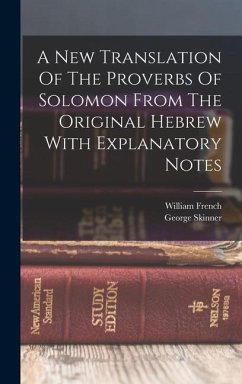 A New Translation Of The Proverbs Of Solomon From The Original Hebrew With Explanatory Notes - Skinner, George; French, William