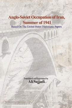 Anglo-Soviet Occupation of Iran, Summer of 1941: Based on the United States Diplomatic Papers - Sajjadi, Ali