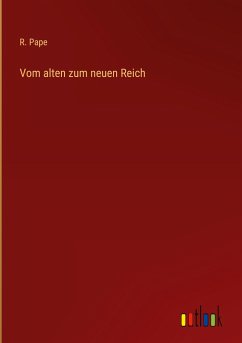 Vom alten zum neuen Reich - Pape, R.