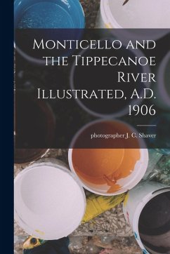 Cover Monticello and the Tippecanoe River Illustrated, A.D. 1906