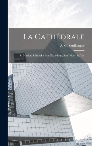 La Cathédrale: Sa Mission Spirituelle, Son Esthétique, Son Décor, Sa Vie
