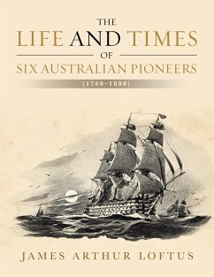 The Life and Times of Six Australian Pioneers - Loftus, James Arthur