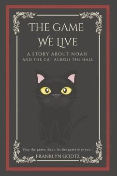 The Game We Live: A Story about Noah and the Cat Across the Hall - Godtz, Franklyn