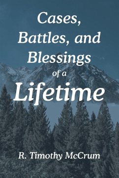 Cases, Battles, and Blessings of a Lifetime - McCrum, R. Timothy