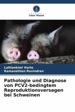 Pathologie und Diagnose von PCV2-bedingtem Reproduktionsversagen bei Schweinen - Varte, Laltlankimi;Ravindran, Ramanathan