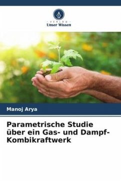 Parametrische Studie über ein Gas- und Dampf-Kombikraftwerk - Arya, Manoj