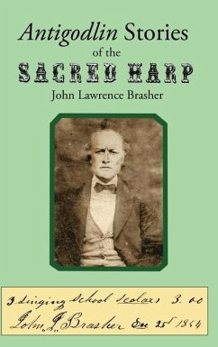 Antigodlin Stories of the Sacred Harp - Brasher, John Lawrence