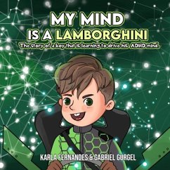 My Mind is a Lamborghini: The story of a boy that is learning to drive his ADHD mind. - Gurgel, Gabriel; Fernandes, Karla