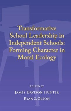 Transformative School Leadership in Independent Schools: Forming Character in Moral Ecology - Hunter, James Davison; Olson, Ryan S.