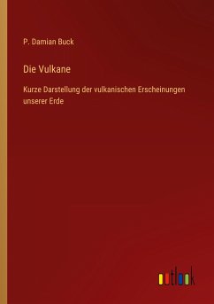 Die Vulkane - Buck, P. Damian