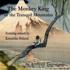 The Monkey King of the Tranquil Mountains: Featuring Artwork by Katsushika Hokusai - Hokusai, Katsushika; Santangelo, Anthony