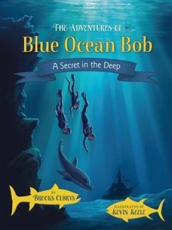 The Adventures of Blue Ocean Bob: A Secret in the Deep - Olbrys, Brooks
