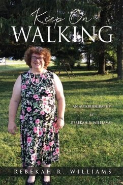 Keep On Walking: An Autobiography by Rebekah R. Williams - Williams, Rebekah R.