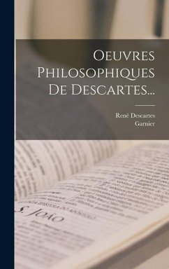 Oeuvres Philosophiques De Descartes... - Descartes, René; Garnier