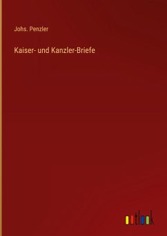 Kaiser- und Kanzler-Briefe - Penzler, Johs.