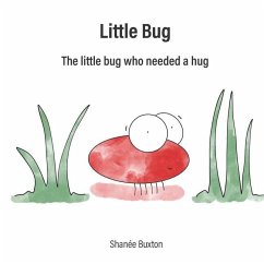 Little Bug: The Little Bug Who Needed A Hug - Buxton, Shanée