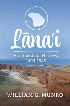 Lana'i: Fragments of History, 1400-1945 - Munro, William G.