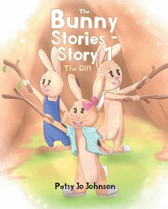 The Bunny Stories - Story 1: The Gift - Johnson, Patsy Jo