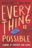 Every Thing Is Possible: A Novel of Freedom and Chaos