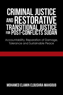 Criminal Justice and Restorative Transitional Justice for Post-Conflicts Sudan - Mahgoub, Mohamed Elamin Elbushra