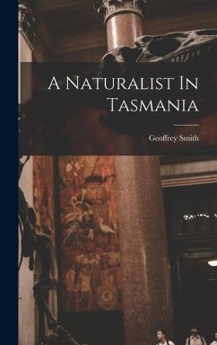 A Naturalist In Tasmania - Smith, Geoffrey