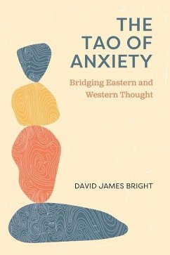 The Tao of Anxiety: Bridging Eastern and Western Thought - Bright, David James