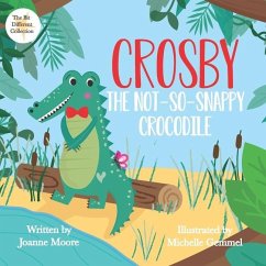 Crosby the Not So Snappy Crocodile - Gemmel, Michelle; Moore, Joanne