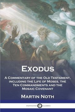 Exodus: A Commentary of the Old Testament, including the Life of Moses, the Ten Commandments and the Mosaic Covenant - Noth, Martin