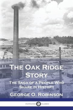 The Oak Ridge Story: The Saga of a People Who Share in History - Robinson, George O.