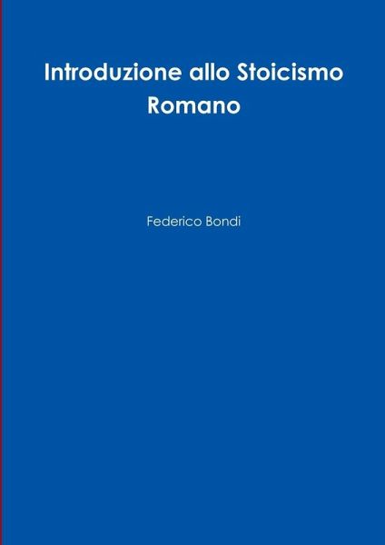 Introduzione allo Stoicismo Romano Introduzione allo Stoicismo Romano