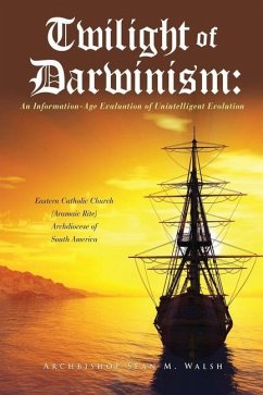 Twilight of Darwinism: An Information-Age Evaluation of Unintelligent Evolution - Walsh, Archbishop Sean M.