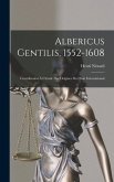 Albericus Gentilis, 1552-1608: Contribution À L'étude Des Origines Du Droit International