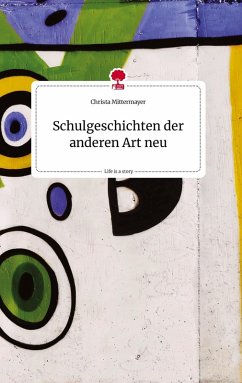 Cover Schulgeschichten der anderen Art neu. Life is a Story - story.one