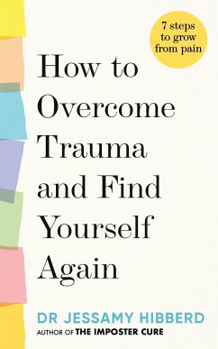 How to Overcome Trauma and Find Yourself Again - Hibberd, Dr Jessamy