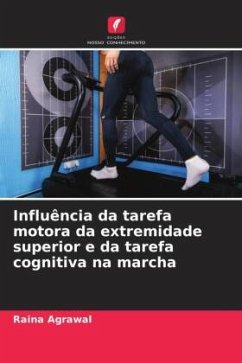 Influência da tarefa motora da extremidade superior e da tarefa cognitiva na marcha - Agrawal, Raina