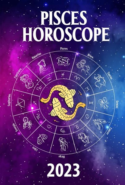 PiscesHoroscope 2023 (2023 zodiac predictions, #12) (eBook, ePUB) PiscesHoroscope 2023 (2023 zodiac predictions, #12) (eBook, ePUB)