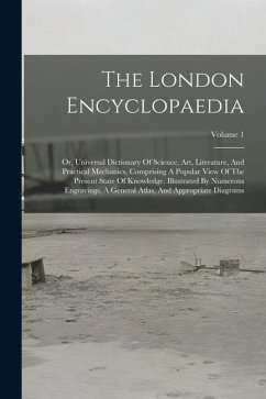 The London Encyclopaedia: Or, Universal Dictionary Of Science, Art, Literature, And Practical Mechanics, Comprising A Popular View Of The Presen - Anonymous