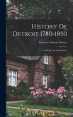 History Of Detroit 1780-1850: Financial And Commercial History Of Detroit 1780-1850: Financial And Commercial