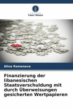 Finanzierung der libanesischen Staatsverschuldung mit durch Überweisungen gesicherten Wertpapieren - Ramanava, Alina