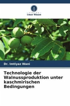 Technologie der Walnussproduktion unter kaschmirischen Bedingungen - Wani, Dr. Imtiyaz