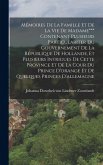 Mémoires De La Famille Et De La Vie De Madame*** Contenant Plusieurs Particulariter Du Gouvernement De La République De Hollande, Et Plusieurs Intrigues De Cette Province Et De La Cour Du Prince D'orange Et De Quelques Princes D'allemagne