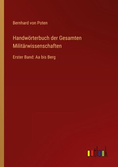 Handwörterbuch der Gesamten Militärwissenschaften - Poten, Bernhard Von