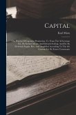 Capital: The Process Of Capitalist Production. Tr. From The 3d German Ed., By Samuel Moore And Edward Aveling, And Ed. By Frede