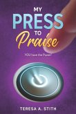 My Press To Praise: You Have the Power