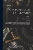 Cyclopedia of Textile Work: A General Reference Library on Cotton, Woolen and Worsted Yarn Manufacture, Weaving, Designing, Chemistry and Dyeing,