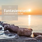 Fantasiereisen an die schönsten Orte der Welt (MP3-Download)