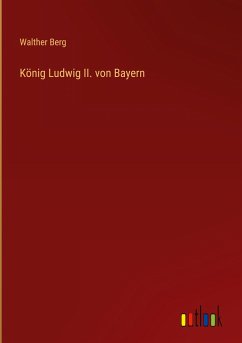 König Ludwig II. von Bayern - Berg, Walther