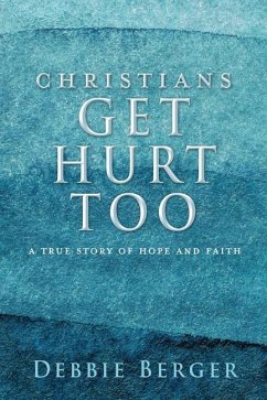 Christians Get Hurt Too - Berger, Debbie