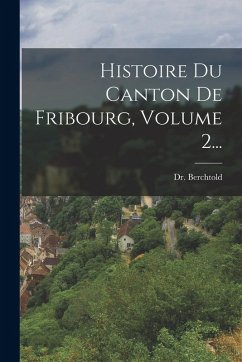 Cover Histoire Du Canton De Fribourg, Volume 2...