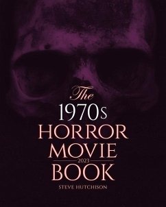 The 1970s Horror Movie Book: 2023 - Hutchison, Steve